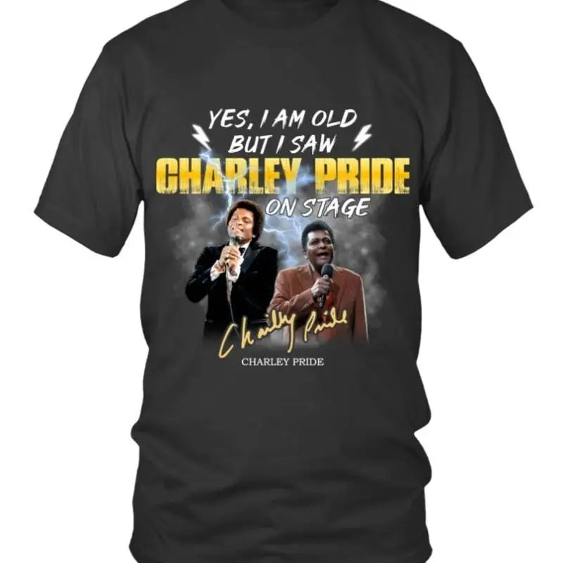Yes I Am Old But Saw Charley Pride On Stage T Shirt Shi by All Mart Bristol Ltd